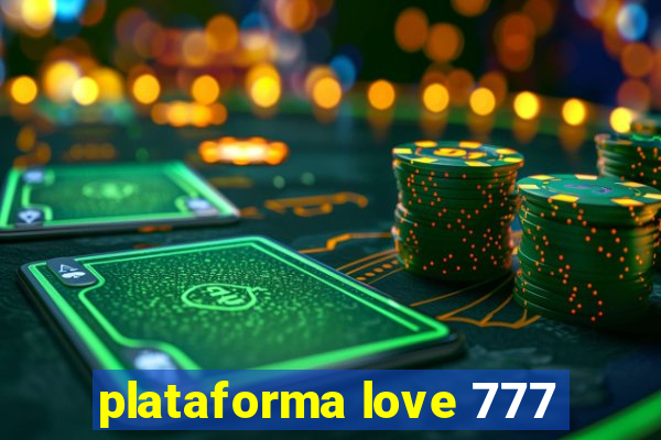 plataforma love 777